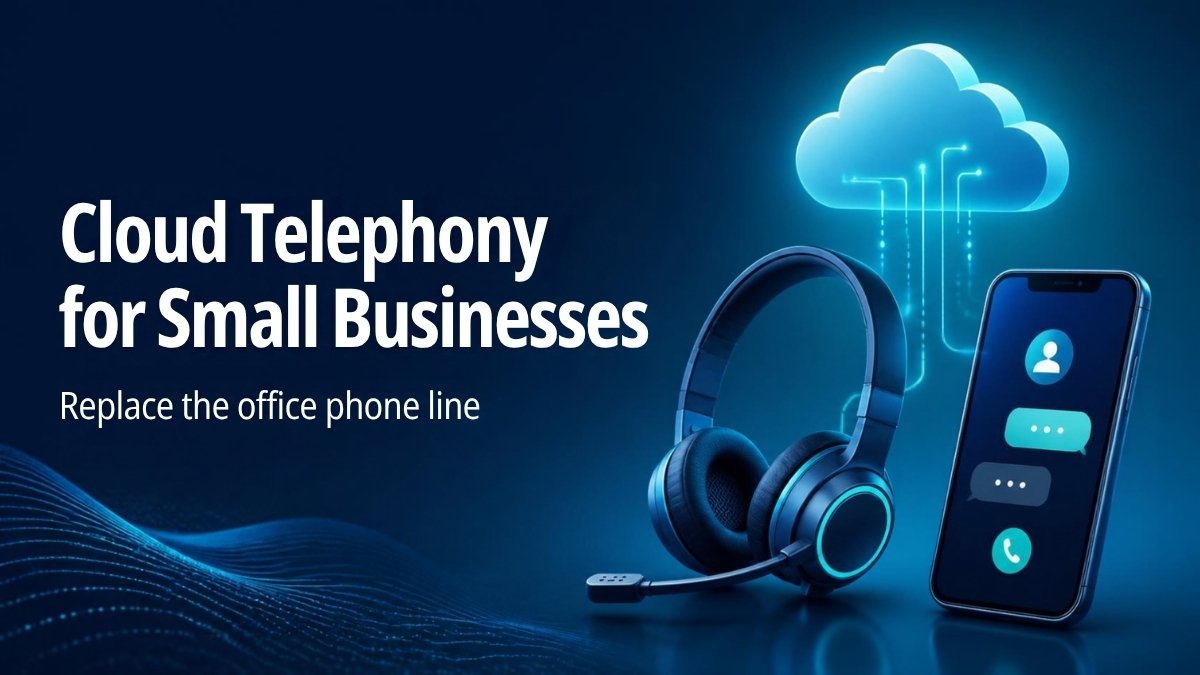Cloud Telephony for Small Businesses: How to Replace the Office Phone Line in 2026