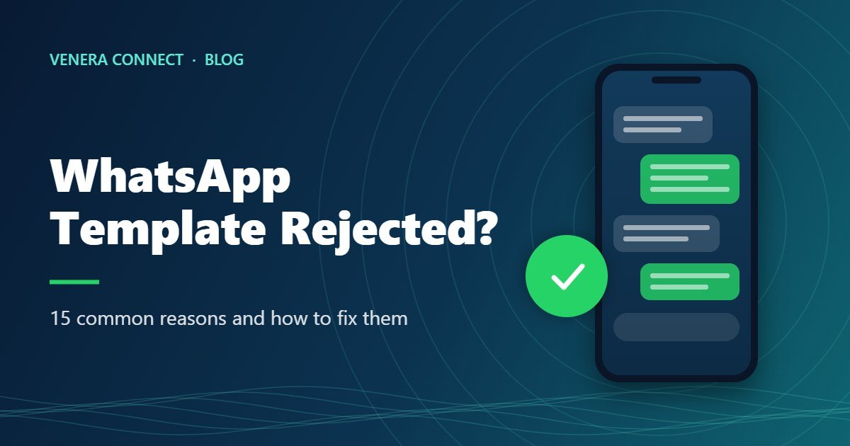 WhatsApp Template Rejected? 15 Common Reasons and How to Fix Them